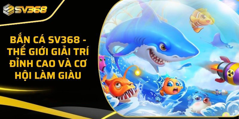 Bắn Cá SV368
