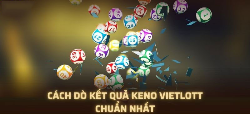 Cách dò kết quả Keno Vietlott chuẩn nhất